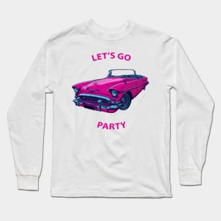 Lets go party pink car Long Sleeve T-Shirt